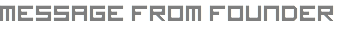 Message from Founder